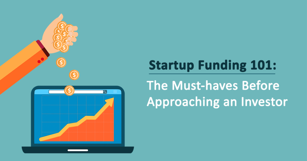 Startup Funding 101: The Must-haves Before Approaching An Investor ...